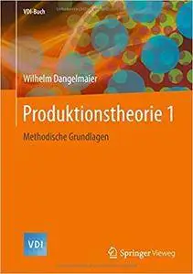 Produktionstheorie 1: Methodische Grundlagen