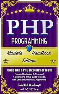 PHP: Programming, Master's Handbook: A TRUE Beginner's Guide!