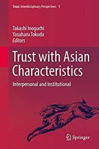 Trust with Asian Characteristics: Interpersonal and Institutional (Repost)