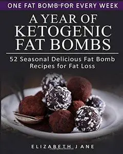 A Year of Ketogenic Fat Bombs: 52 Seasonal Recipes Ketogenic Cookbook (repost)