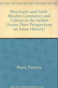 Merchants And Faith: Muslim Commerce And Culture In The Indian Ocean