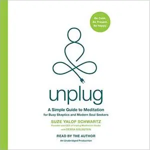 Unplug: A Simple Guide to Meditation for Busy Skeptics and Modern Soul Seekers [Audiobook]