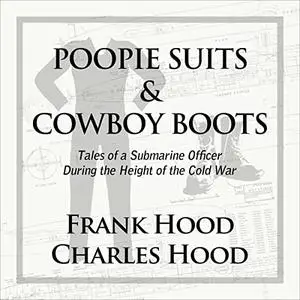 Poopie Suits & Cowboy Boots: Tales of a Submarine Officer During the Height of the Cold War [Audiobook]
