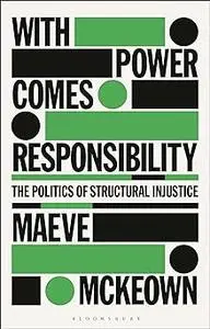 With Power Comes Responsibility: The Politics of Structural Injustice