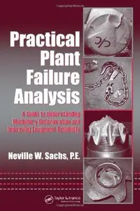 Practical Plant Failure Analysis: A Guide to Understanding Machinery Deterioration and Improving Equipment Reliability (repost)