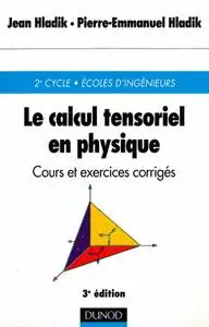 Jean Hladik, Pierre-Emmanuel Hladik, "Le calcul tensoriel en physique - Cours et exercices corrigés"