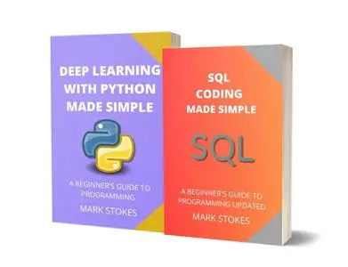 SQL AND DEEP LEARNING WITH PYTHON MADE SIMPLE: A BEGINNER’S GUIDE TO PROGRAMMING