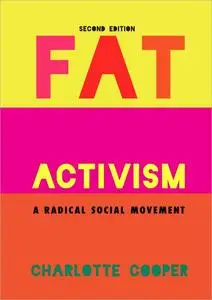 Fat Activism: A Radical Social Movement, 2nd Edition