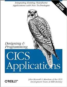Designing and Programming CICS Applications: Integrating Existing Mainframe Applications with New Technologies [Repost]