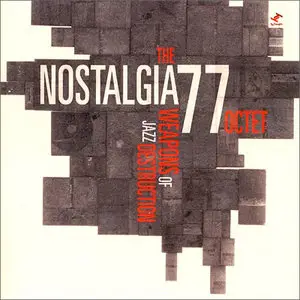 Nostalgia 77 Octet - The Weapons Of Jazz Destruction (2007)