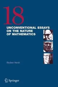18 Unconventional Essays on the Nature of Mathematics [Repost]