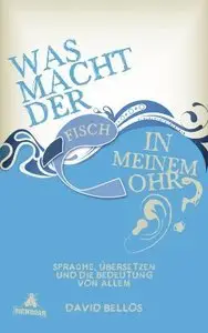 Was macht der Fisch in meinem Ohr?: Sprache, Übersetzen und die Bedeutung von allem (repost)