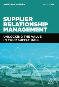 Supplier Relationship Management: Unlocking the Value in Your Supply Base, 3rd Edition
