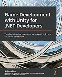 Game Development with Unity for .NET Developers: The ultimate guide to creating games with Unity and Microsoft (repost)