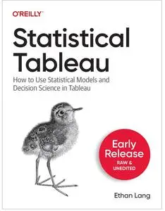 Statistical Tableau: How to Use Statistical Models and Decision Science in Tableau (First Early Release)