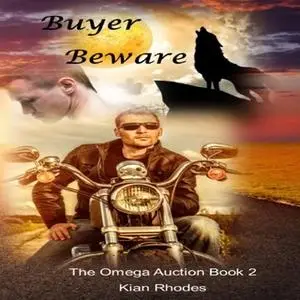 «Buyer Beware (The Omega Auction Chronicles: Book Two)» by Kian Rhodes