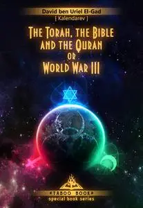 «The Torah, the Bible and the Quran or World War III» by David El-Gad