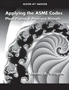 Applying the ASME codes : plant piping and pressure vessels