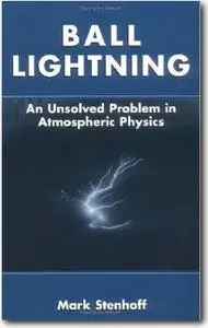 Ball Lightning: An Unsolved Problem in Atmospheric Physics   by Mark Stenhoff 