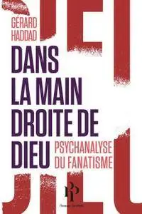 Gérard Haddad, "Dans la main droite de Dieu : Psychanalyse du fanatisme"