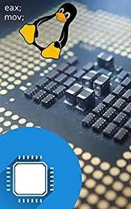 Hardwarenahe Programmierung: Maschinensprachen und Assembler - Schritt für Schritt: Für Einsteiger