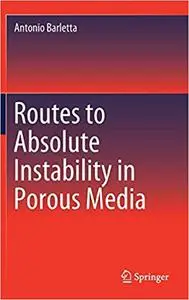 Routes to Absolute Instability in Porous Media