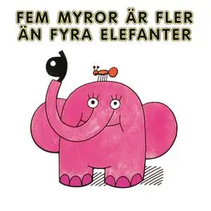 «Fem myror är fler än fyra elefanter» by Various Authors