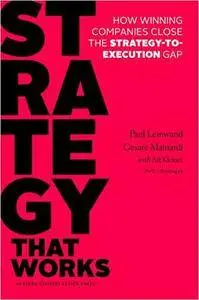 Strategy That Works: How Winning Companies Close the Strategy-to-Execution Gap