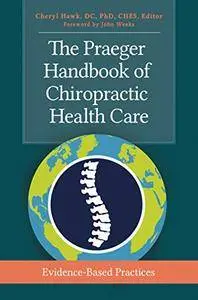 The Praeger Handbook of Chiropractic Health Care: Evidence-Based Practices [Kindle Edition]