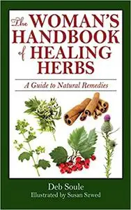 The Woman's Handbook of Healing Herbs: A Guide to Natural Remedies