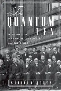 The Quantum Ten: A Story of Passion, Tragedy, Ambition, and Science (Repost)