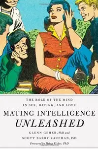 Mating Intelligence Unleashed: The Role of the Mind in Sex, Dating, and Love 