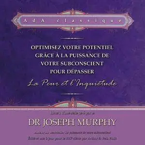 J. Murphy, "Optimisez votre potentiel grâce à la puissance de votre subconscient pour dépasser la peur et l'inquiétude"