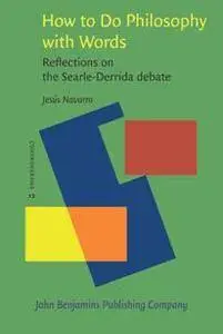 How to Do Philosophy with Words : Reflections on the Searle-Derrida Debate