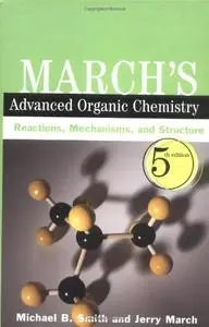 March's Advanced Organic Chemistry: Reactions, Mechanisms, and Structure, 5th Edition (Repost)