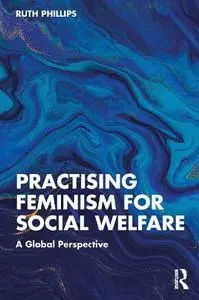 Practising Feminism for Social Welfare: A Global Perspective