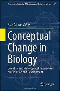 Conceptual Change in Biology: Scientific and Philosophical Perspectives on Evolution and Development