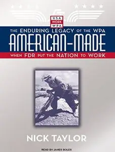 American-Made: The Enduring Legacy of the WPA: When FDR Put the Nation to Work [Audiobook]