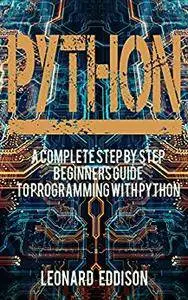 Python: A Complete Step By Step Beginners Guide To Programming With Python