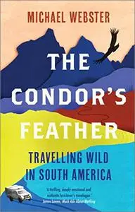 The Condor's Feather: Travelling Wild in South America