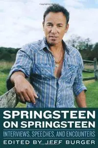 Springsteen on Springsteen: Interviews, Speeches, and Encounters (Repost)