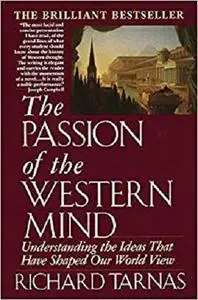 The Passion of the Western Mind: Understanding the Ideas that Have Shaped Our World View