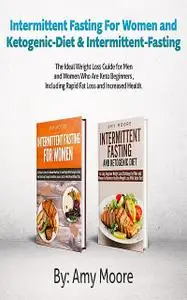 «Intermittent Fasting For Women and Ketogenic-Diet & Intermittent-Fasting» by Moore Amy