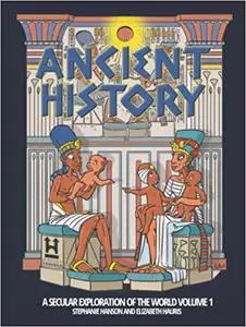 Ancient History: A Secular Exploration of World History: Volume 1