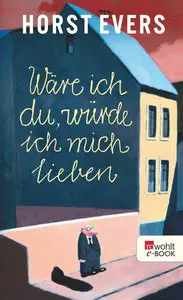 Horst Evers - Wäre ich du, würde ich mich lieben