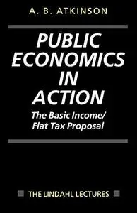 Public Economics in Action: The Basic Income Flat Tax Proposal (Lindahl Lectures on Monetary and Fiscal Policy)