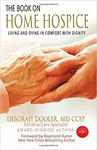 The Book on Home Hospice: Living and Dying in Comfort with Dignity