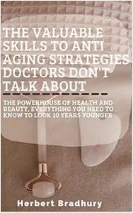 The Valuable Skills To Anti Aging Strategies Doctors Don't Talk About: The Powerhouse of Health and Beauty