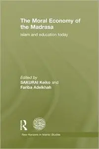 The Moral Economy of the Madrasa: Islam and Education Today