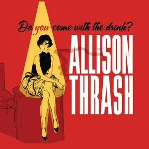 Allison Thrash - Do You Come With The Drink? (2013)